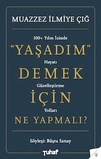 Muazzez İlmiye Çığ - Yaşadım Demek için Ne Yapmalı